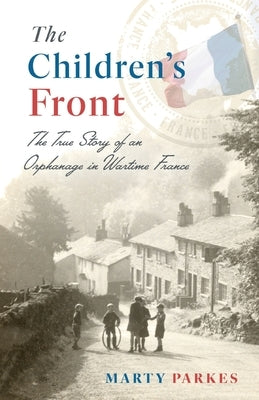 The Children's Front: The Story of an Orphanage in Wartime France Paperback Indie Books International