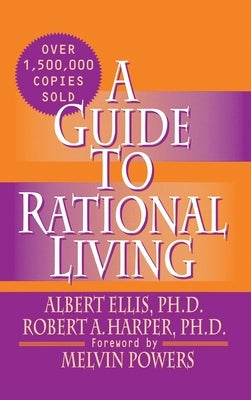 A Guide to Rational Living by Ellis Ph. D., Albert