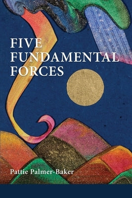 Five Fundamental Forces by Palmer-Baker, Pattie