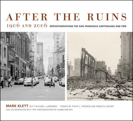 After the Ruins, 1906 and 2006: Rephotographing the San Francisco Earthquake and Fire Paperback University of California Press