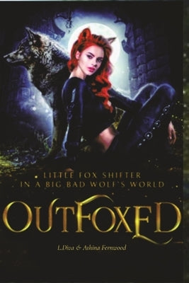 OutFoxed: Little Fox Shifter in a Big Bad Wolf's World by Diva, L.
