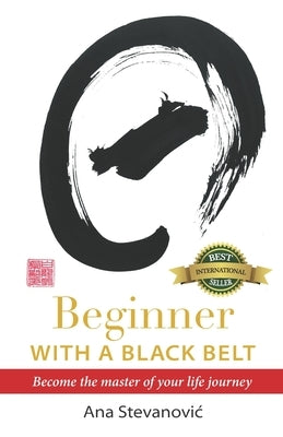 Beginner with a Black Belt by Stevanovic, Ana