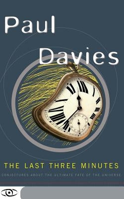 The Last Three Minutes: Conjectures about the Ultimate Fate of the Universe by Davies, Paul