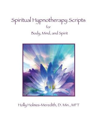 Spiritual Hypnotherapy Scripts: for Body, Mind, and Spirit Paperback Createspace Independent Publishing Platform