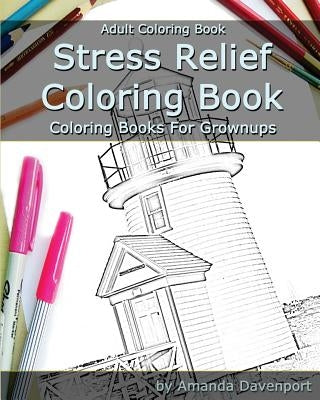 Stress Relief Coloring Book: Adult Coloring Book: Coloring Books For Grownups by Davenport, Amanda