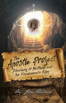 The Apostle Project: Discovery of Matthew and the Frankincense King by Rankin, Jim