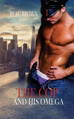 The Cop and His Omega by Brown, Beau