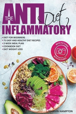 The Anti-Inflammatory Diet: Anti-Inflammatory Diet for Beginners, the Easy and Healthy Anti-Inflammatory Diet Recipes, Anti-Inflammatory Diet Plan Paperback Independently Published