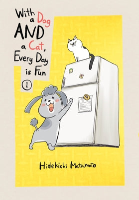 With a Dog and a Cat, Every Day Is Fun, Volume 1 by Matsumoto, Hidekichi