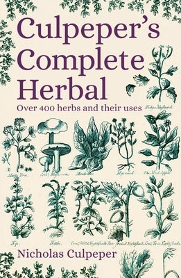 Culpeper's Complete Herbal: Over 400 Herbs and Their Uses by Culpeper, Nicholas