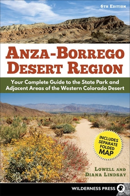 Anza-Borrego Desert Region: Your Complete Guide to the State Park and Adjacent Areas of the Western Colorado Desert by Lindsay, Lowell