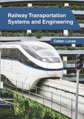 Railway Transportation Systems and Engineering by Lucas, Callen