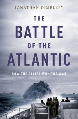 Battle of the Atlantic: How the Allies Won the War Paperback Oxford University Press, USA