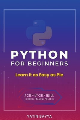 Python for Beginners: Learn It as Easy as Pie Paperback Bayya