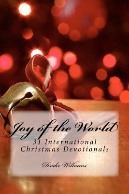 Joy of the World: : 31 International Christmas Devotionals Paperback Createspace Independent Publishing Platform