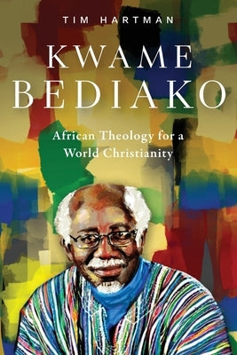 Kwame Bediako: African Theology for a World Christianity Paperback Langham Global Library