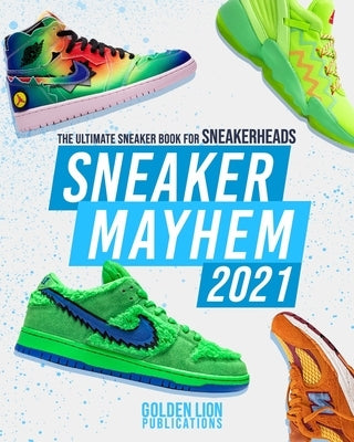 Sneaker Mayhem: The Ultimate Sneaker Book For Sneakerheads 2021 Edition by Publications, Golden Lion