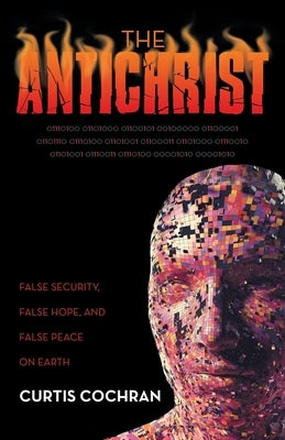 The Antichrist: False Security, False Hope, and False Peace on Earth Paperback WestBow Press