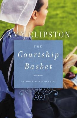 The Courtship Basket by Clipston, Amy