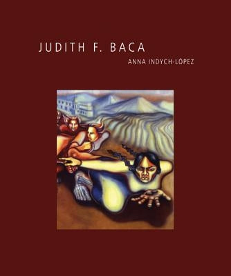 Judith F. Baca: Volume 11 by Indych-López, Anna
