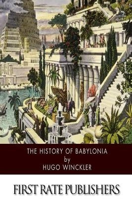 The History of Babylonia Paperback Createspace Independent Publishing Platform