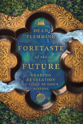 Foretaste of the Future: Reading Revelation in Light of God's Mission Paperback IVP Academic