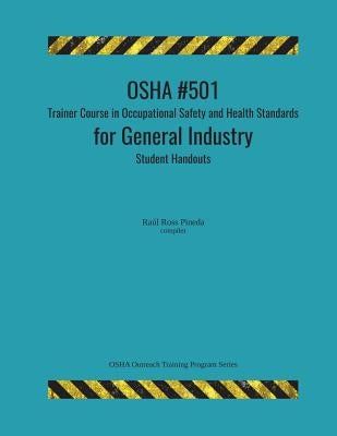 OSHA #501 Trainer Course in Occupational Safety and Health Standards for General Industry; Student Handouts Paperback Createspace Independent Publishing Platform