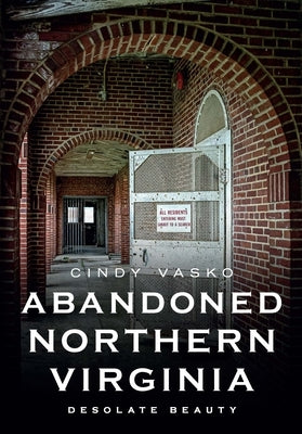 Abandoned Northern Virginia: Desolate Beauty America Through Time