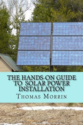 The Hands-on Guide to Solar Power Installation Paperback Createspace Independent Publishing Platform