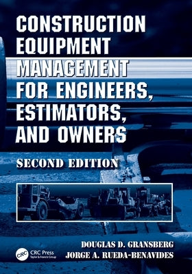 Construction Equipment Management for Engineers, Estimators, and Owners by Gransberg, Douglas D.