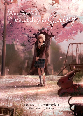 Wait for Me Yesterday in Spring (Light Novel) by Hachimoku, Mei