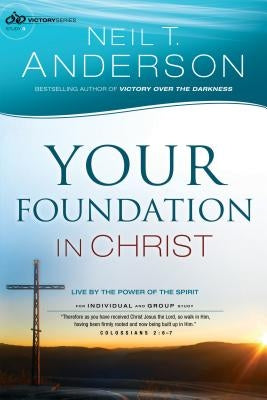 Your Foundation in Christ: Live by the Power of the Spirit Paperback Bethany House Publishers