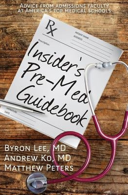 Insider's Pre-Med Guidebook: Advice from admissions faculty at America's top medical schools Paperback Createspace Independent Publishing Platform