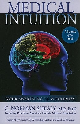 Medical Intuition: Awakening to Wholeness by Shealy, Norman