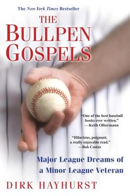 The Bullpen Gospels: Major League Dreams of a Minor League Veteran by Hayhurst, Dirk