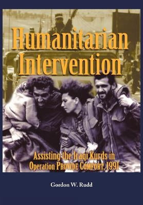 Humanitarian Intervention Assisting the Iraqi Kurds in Operation PROVIDE COMFORT, 1991 Paperback Military Bookshop