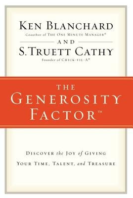 The Generosity Factor: Discover the Joy of Giving Your Time, Talent, and Treasure by Blanchard, Ken