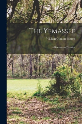 The Yemassee: A Romance of Carolina Paperback Legare Street Press