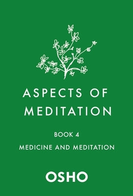 Aspects of Meditation Book 4: Medicine and Meditation by Osho
