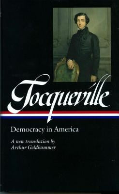 Alexis de Tocqueville: Democracy in America (Loa #147): A New Translation by Arthur Goldhammer by Tocqueville, Alexis De