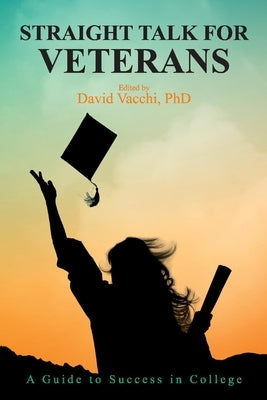 Straight Talk for Veterans: A Guide to Success in College by Vacchi, David