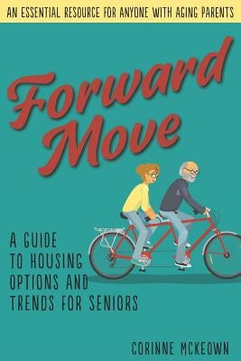 Forward Move: A Senior's Guide to Real Estate and Housing Options Paperback Createspace Independent Publishing Platform