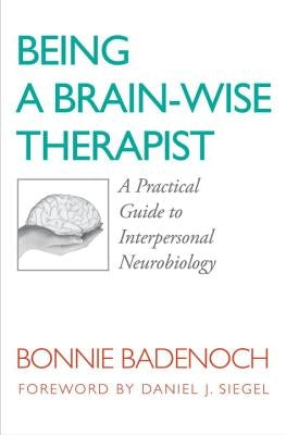 Being a Brain-Wise Therapist: A Practical Guide to Interpersonal Neurobiology Paperback W. W. Norton & Company