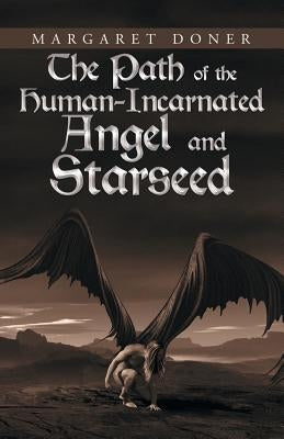 The Path of the Human-Incarnated Angel and Starseed by Doner, Margaret