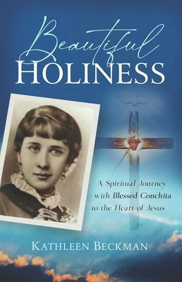 Beautiful Holiness: A Spiritual Journey with Blessed Conchita to the Heart of Jesus Paperback Sophia Institute Press
