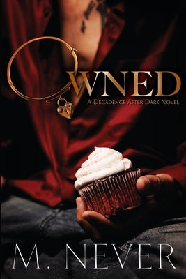 Owned: Decadence After Dark (Book 1) by Never, M.