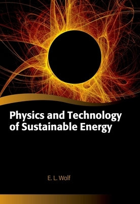 Physics and Technology of Sustainable Energy by Wolf, E. L.