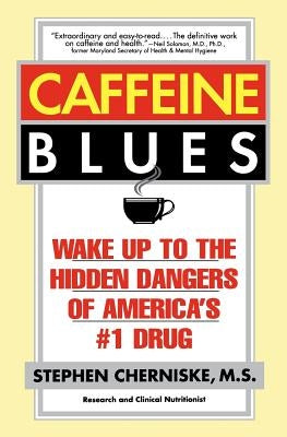 Caffeine Blues: Wake Up to the Hidden Dangers of America's #1 Drug by Cherniske, Stephen