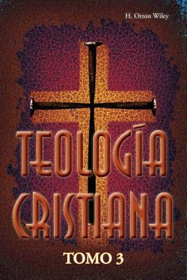 Teologia cristiana, Tomo 3 by Wiley, H. Orton