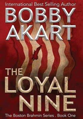 The Loyal Nine: A Post-Apocalyptic Political Thriller by Akart, Bobby